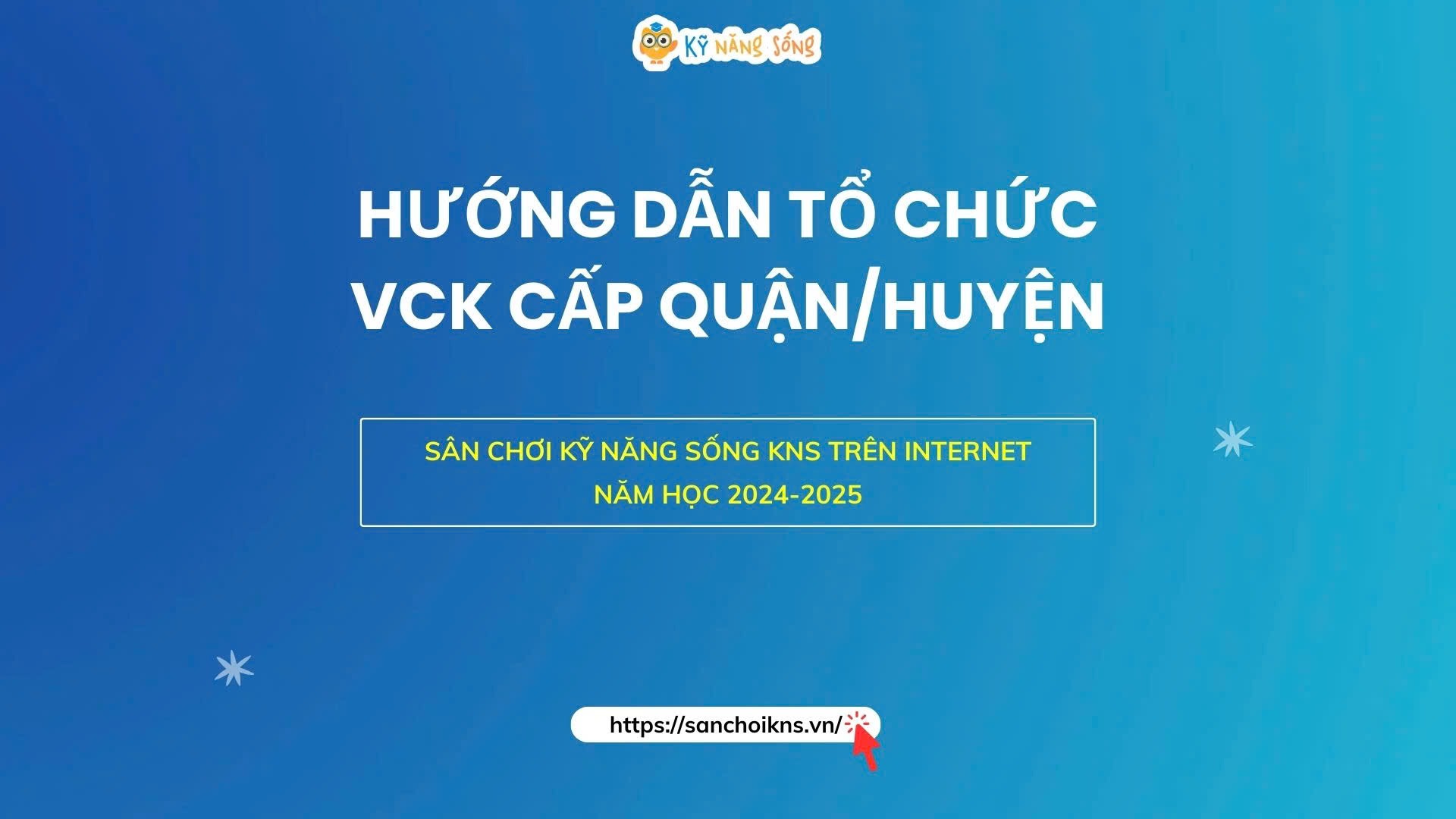 HƯỚNG DẪN TỔ CHỨC CHUNG KẾT CẤP QUẬN/ HUYỆN - SÂN CHƠI KỸ NĂNG SỐNG KNS NĂM HỌC 2024-2025