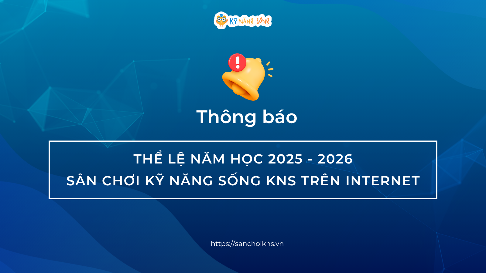 CÔNG BỐ THỂ LỆ SÂN CHƠI KỸ NĂNG SỐNG KNS TRÊN INTERNET NĂM HỌC 2025-2026