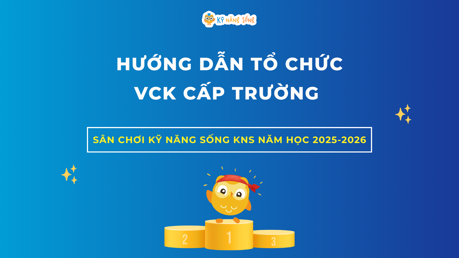 HƯỚNG DẪN TỔ CHỨC CHUNG KẾT CẤP TRƯỜNG - SÂN CHƠI KỸ NĂNG SỐNG KNS NĂM HỌC 2025-2026